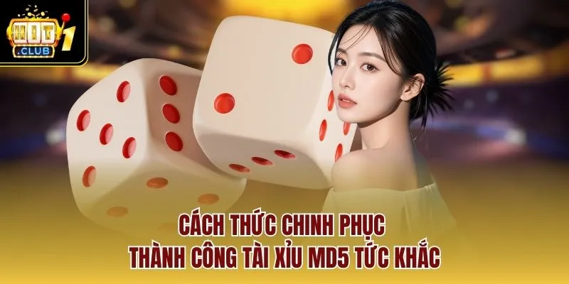 Cách thức chinh phục thành công tài xỉu MD5 tức khắc