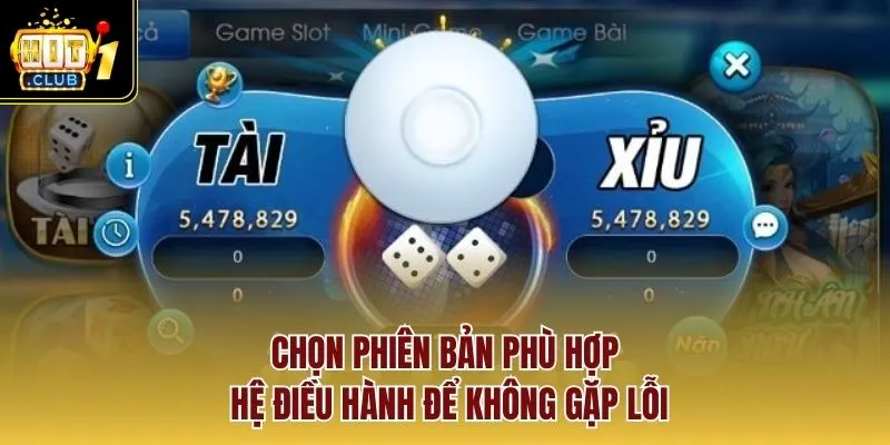 Chọn phiên bản phù hợp hệ điều hành để không gặp lỗi