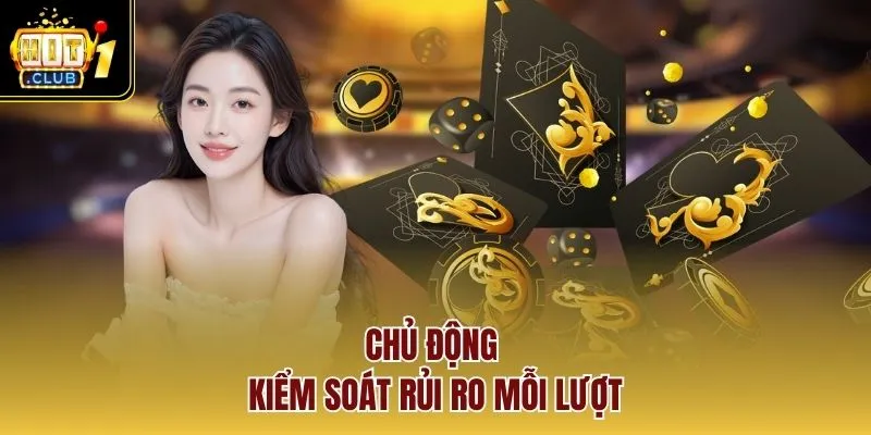 Chủ động kiểm soát rủi ro mỗi lượt