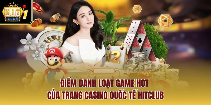 Điểm danh loạt game hot của trang casino quốc tế Hitclub