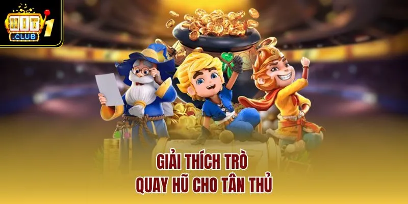 Giải thích trò quay hũ cho tân thủ