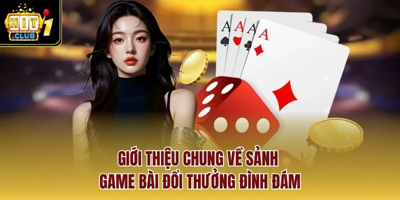 Giới thiệu chung về sảnh game bài đổi thưởng đình đám