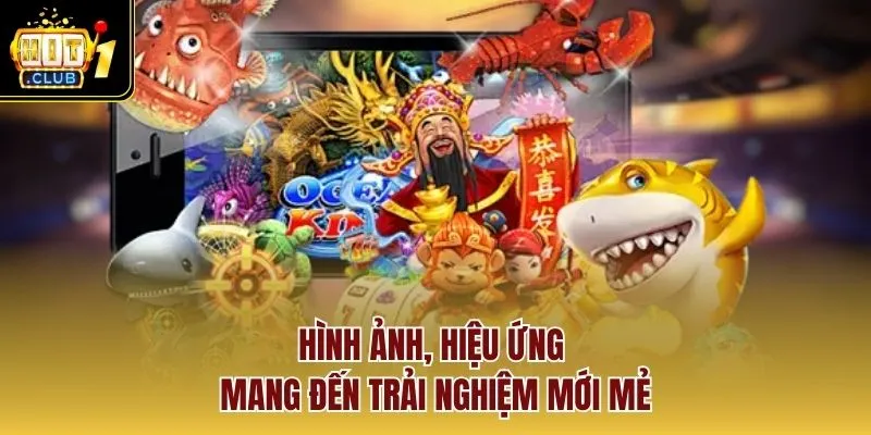 Hình ảnh, hiệu ứng mang đến trải nghiệm mới mẻ