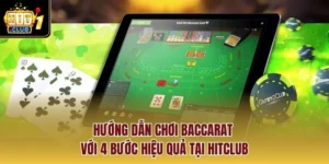 Hướng Dẫn Chơi Baccarat Với 4 Bước Hiệu Quả Tại Hitclub