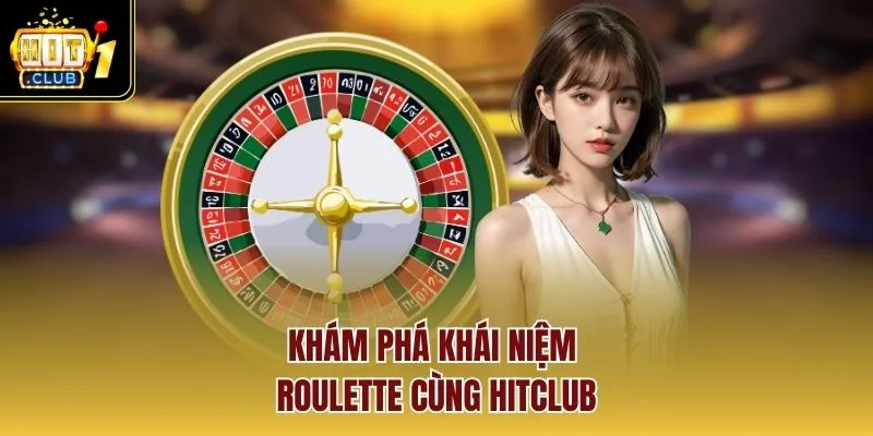 Khám phá khái niệm roulette cùng Hitclub