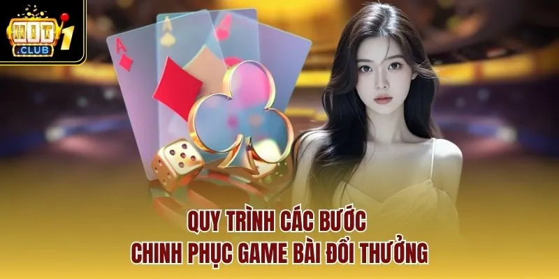 Quy trình các bước chinh phục game bài đổi thưởng