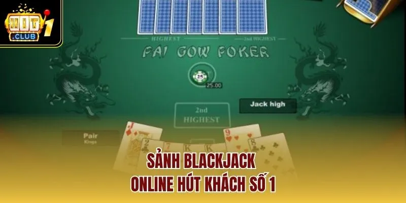 Sảnh blackjack online hút khách số 1