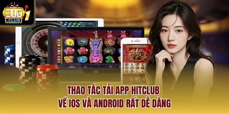 Thao tác tải app HITCLUB về iOS và Android rất dễ dàng