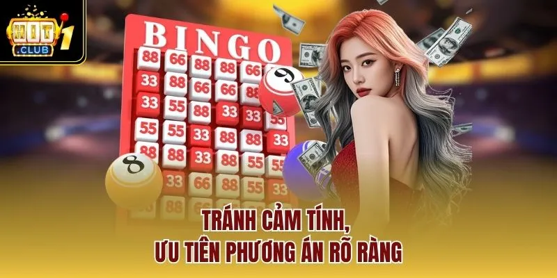 Tránh cảm tính, ưu tiên phương án rõ ràng